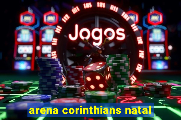 arena corinthians natal